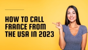 Read more about the article How to Call France from the USA In 2023: A Comprehensive Guide